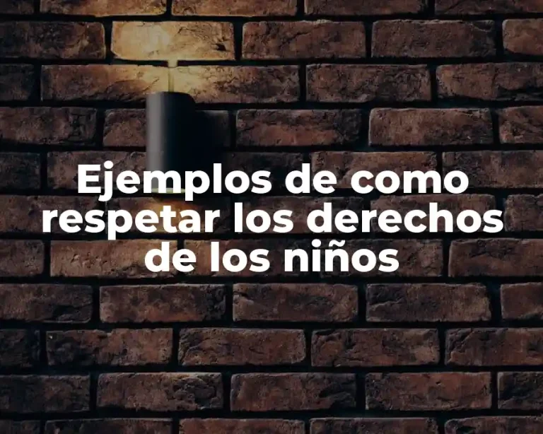 Ejemplos de como respetar los derechos de los niños