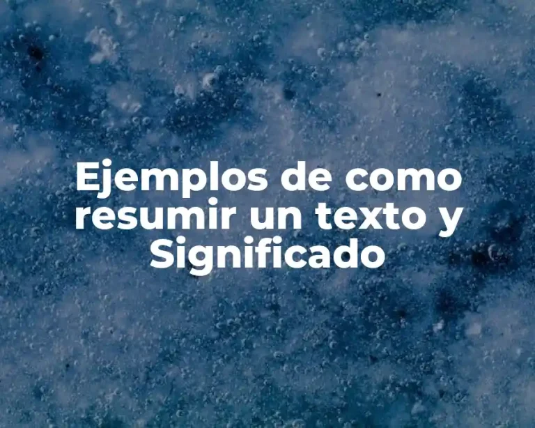 Ejemplos de como resumir un texto y Significado