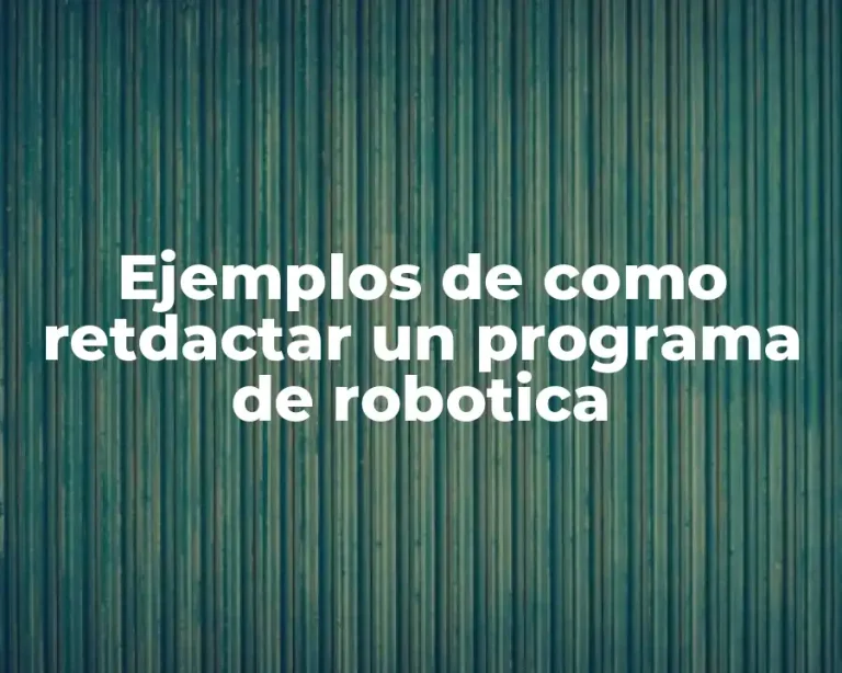 Ejemplos de como retdactar un programa de robotica