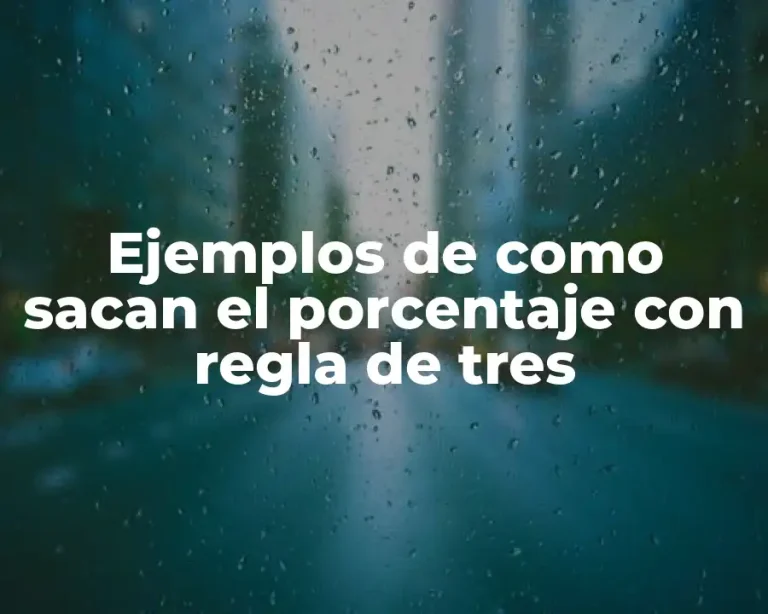 Ejemplos de como sacan el porcentaje con regla de tres