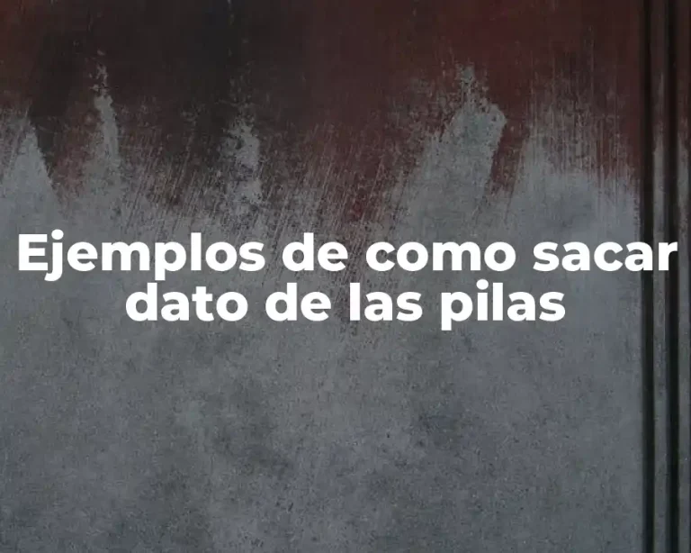 Ejemplos de como sacar dato de las pilas