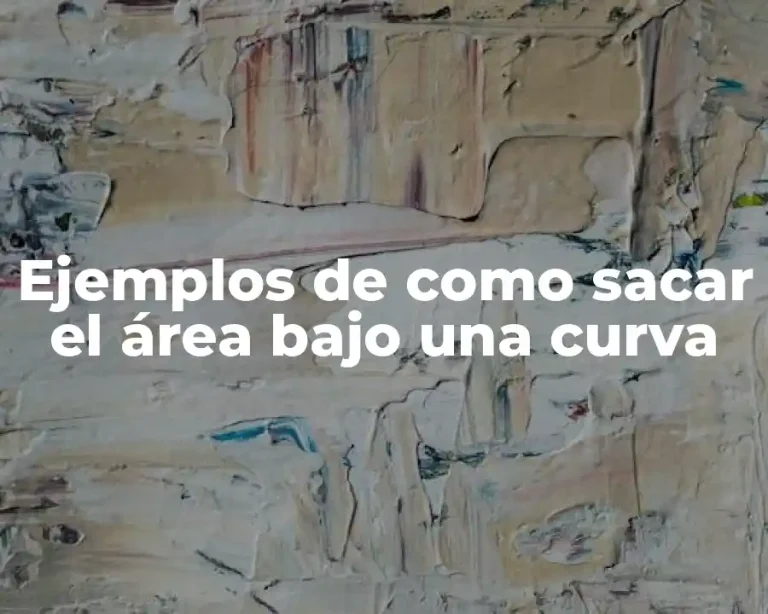 Ejemplos de como sacar el área bajo una curva