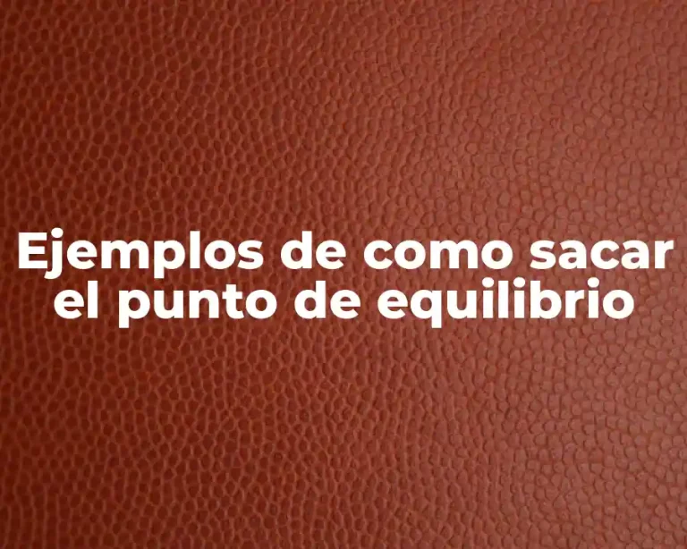 Ejemplos de como sacar el punto de equilibrio