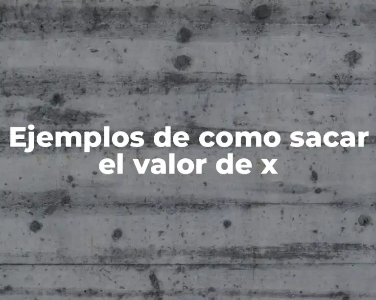 Ejemplos de como sacar el valor de x