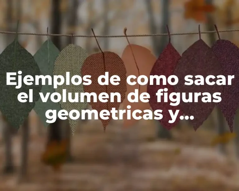Ejemplos de como sacar el volumen de figuras geometricas y Significado