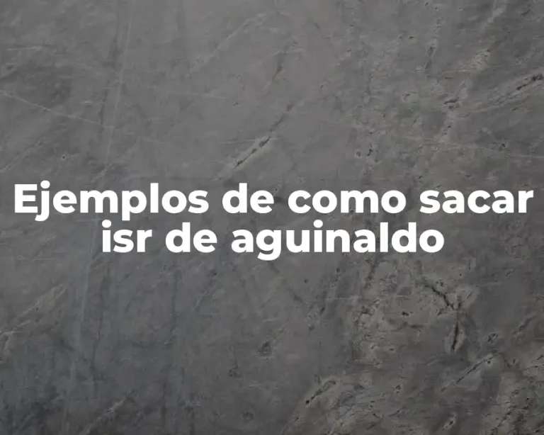 Ejemplos de como sacar isr de aguinaldo