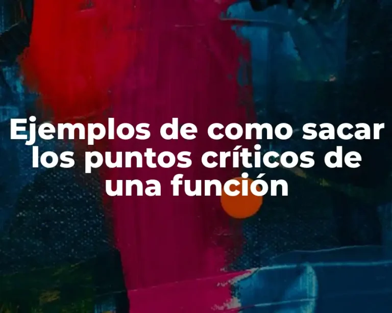 Ejemplos de como sacar los puntos críticos de una función