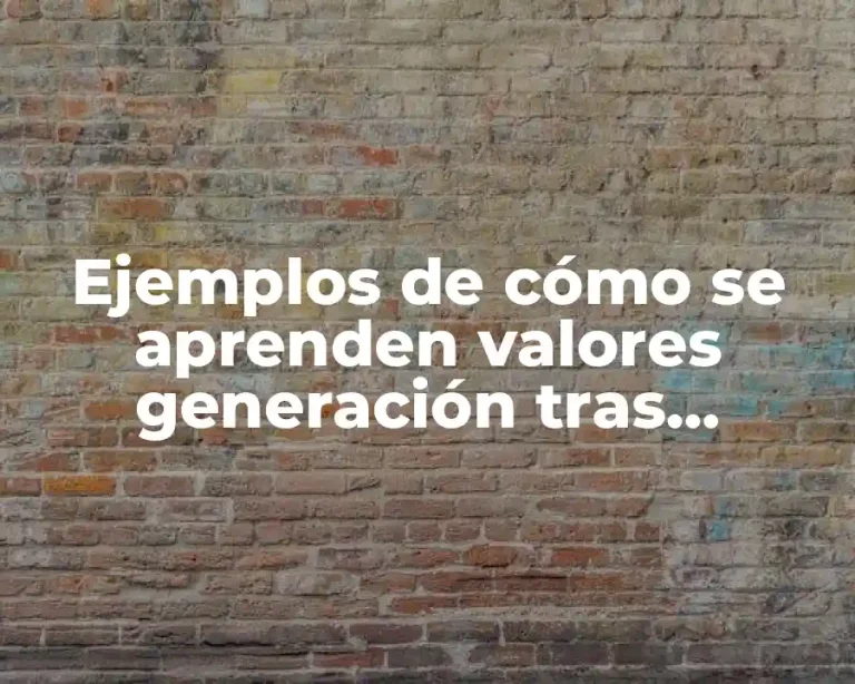Ejemplos de cómo se aprenden valores generación tras generación