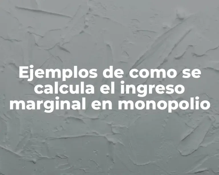 Ejemplos de como se calcula el ingreso marginal en monopolio