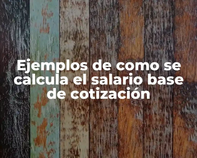 Ejemplos de como se calcula el salario base de cotización