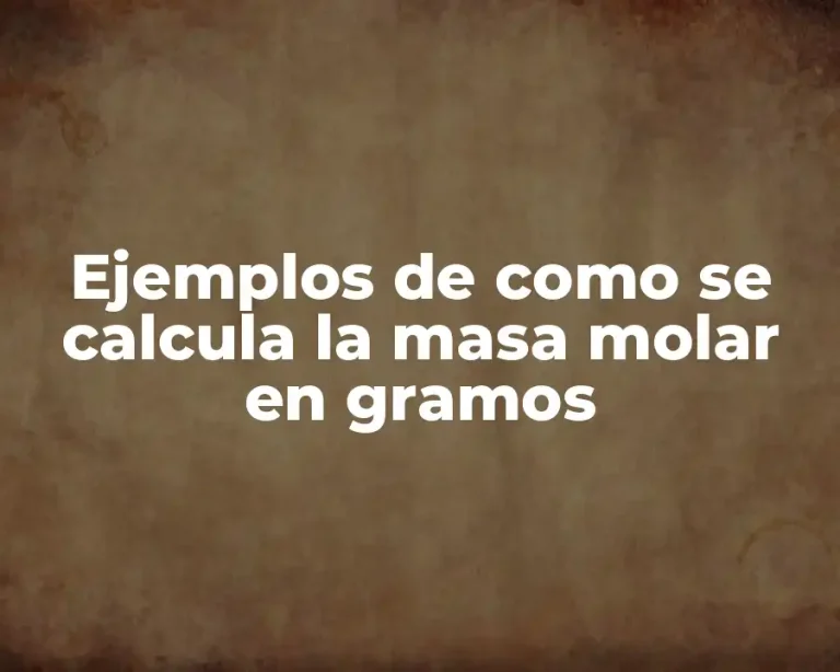Ejemplos de como se calcula la masa molar en gramos
