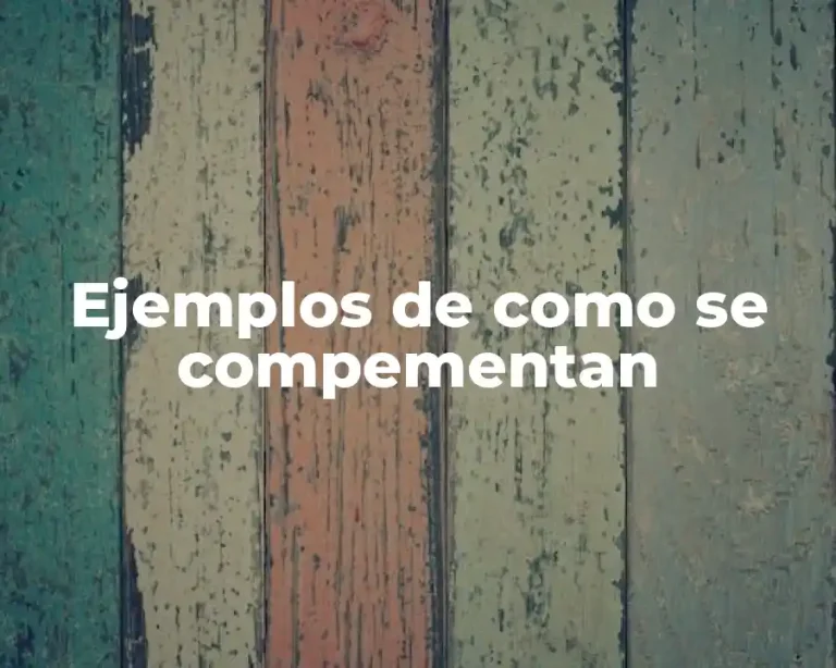 Ejemplos de como se compementan