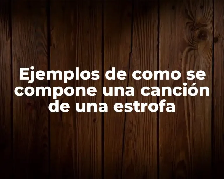 Ejemplos de como se compone una canción de una estrofa