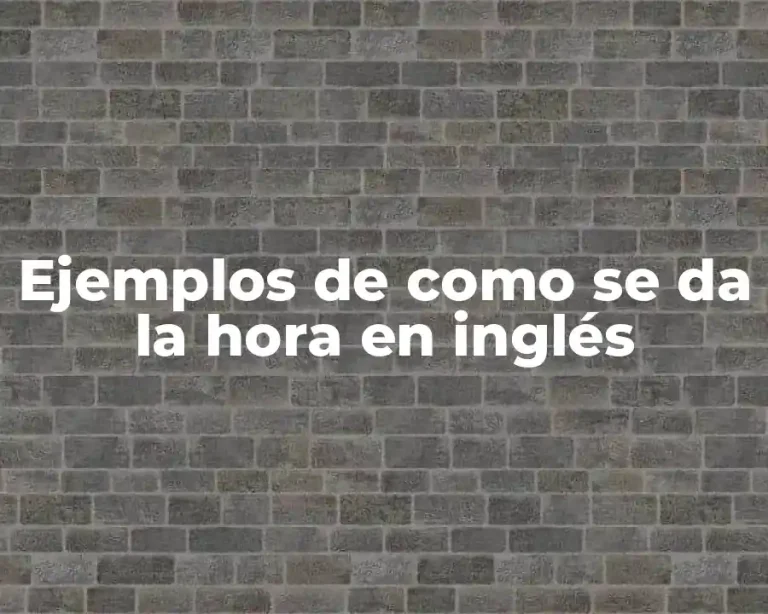 Ejemplos de como se da la hora en inglés