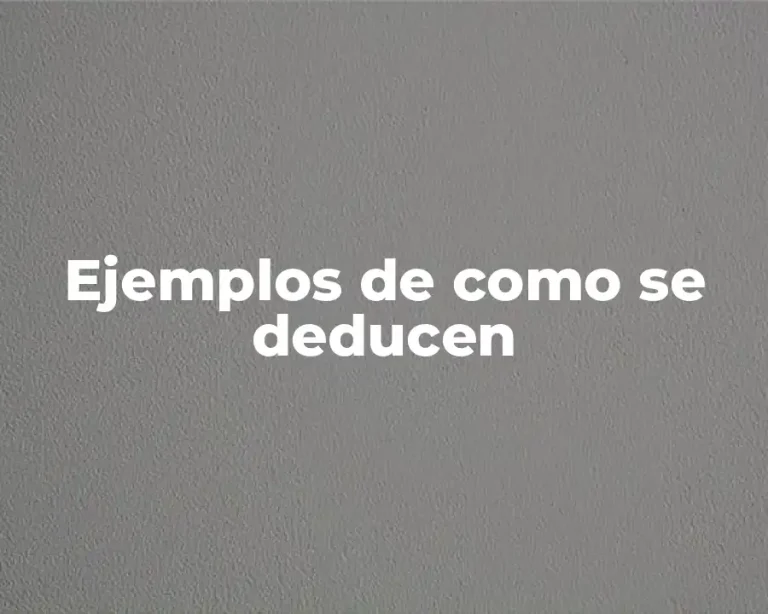 Ejemplos de como se deducen