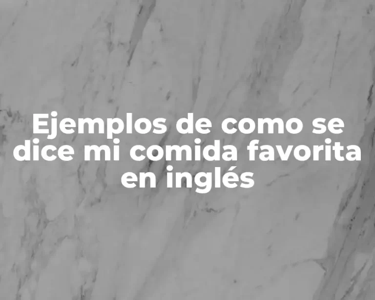Ejemplos de como se dice mi comida favorita en inglés