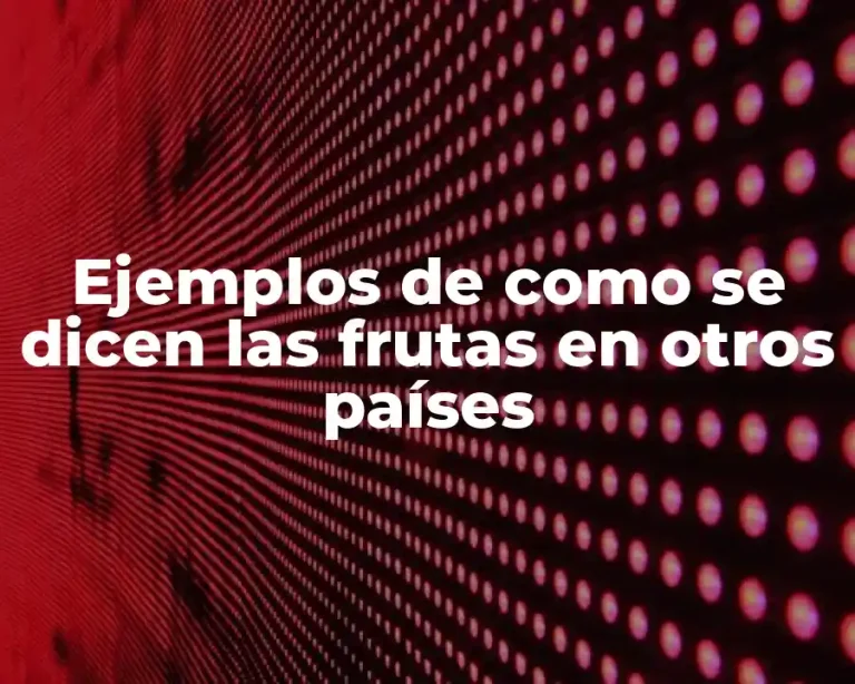 Ejemplos de como se dicen las frutas en otros países