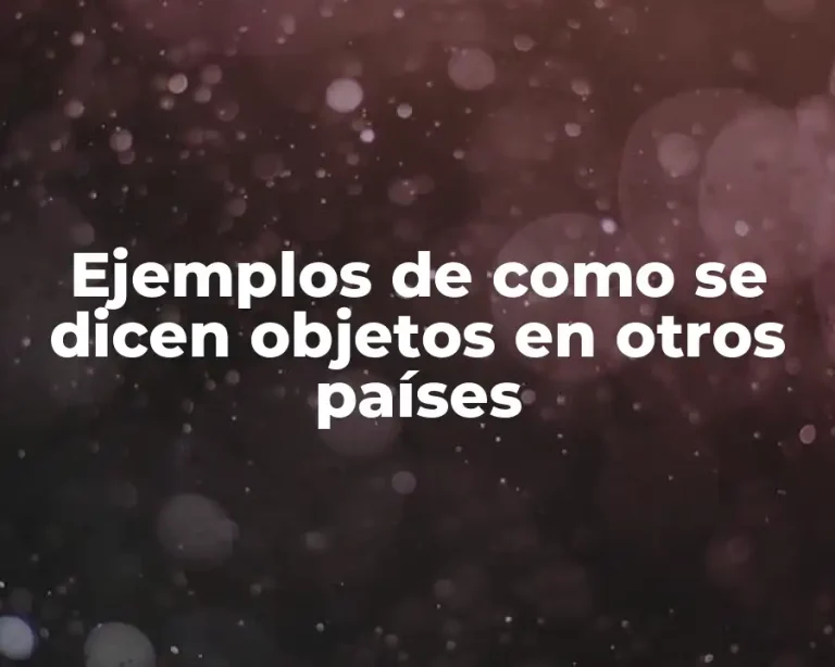 Ejemplos de como se dicen objetos en otros países