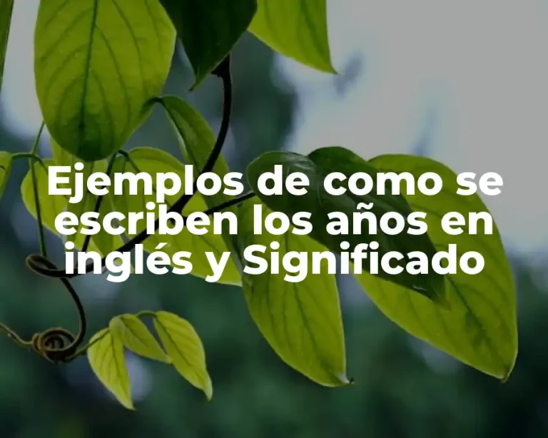 Ejemplos de como se escriben los años en inglés y Significado