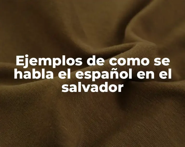 Ejemplos de como se habla el español en el salvador