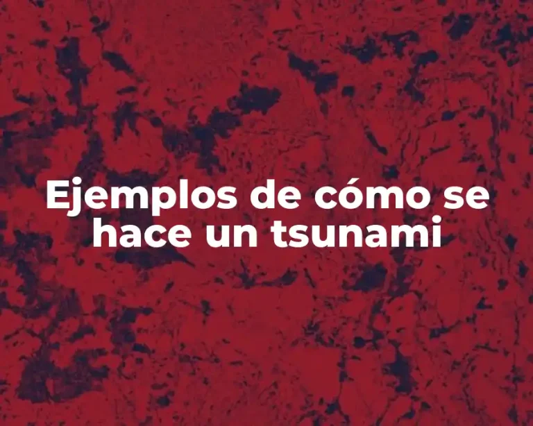 Ejemplos de cómo se hace un tsunami
