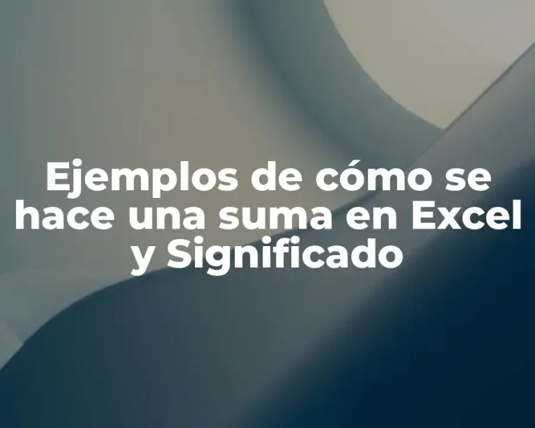 Ejemplos de cómo se hace una suma en Excel y Significado