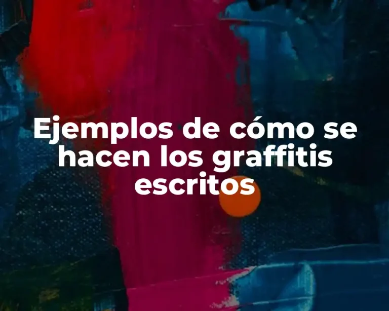 Ejemplos de cómo se hacen los graffitis escritos