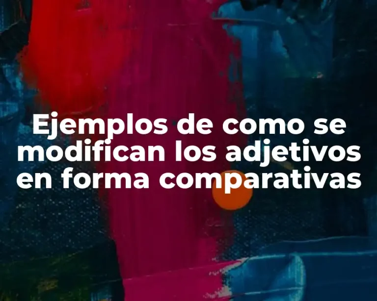 Ejemplos de como se modifican los adjetivos en forma comparativas