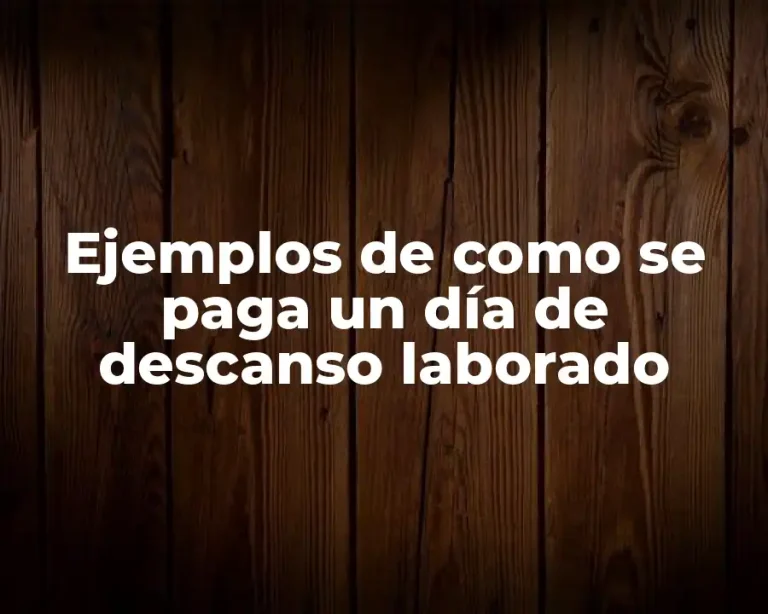 Ejemplos de como se paga un día de descanso laborado