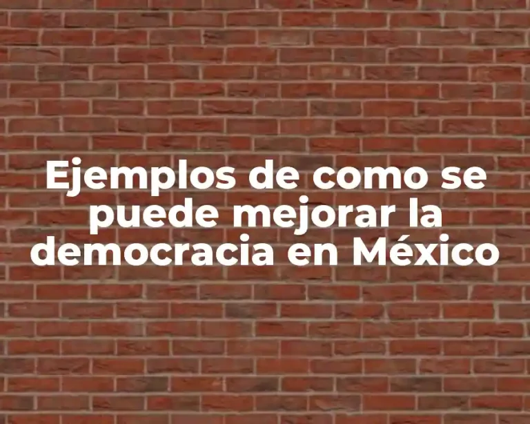 Ejemplos de como se puede mejorar la democracia en México