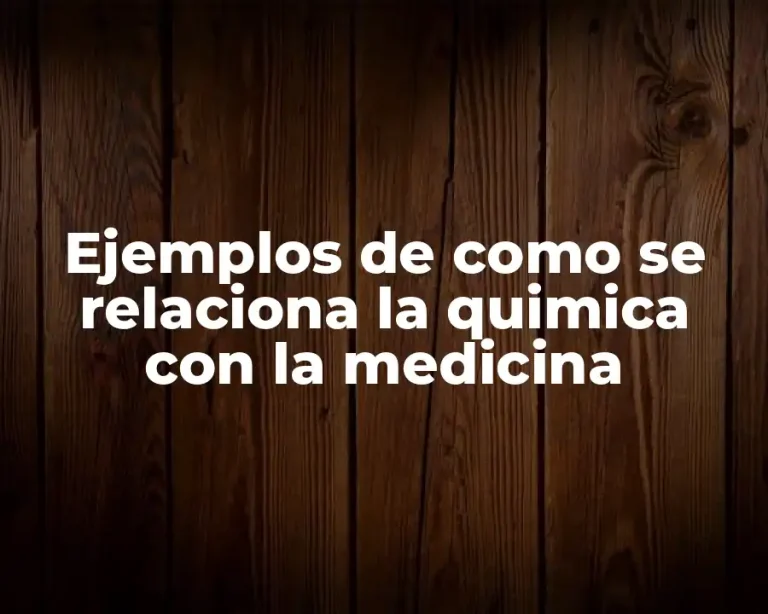 Ejemplos de como se relaciona la quimica con la medicina