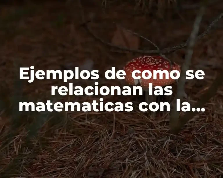 Ejemplos de como se relacionan las matematicas con la biologia