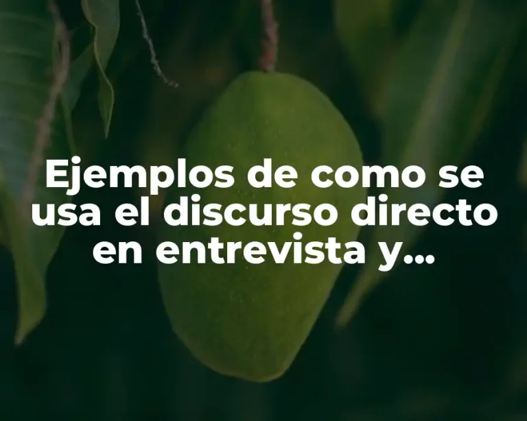 Ejemplos de como se usa el discurso directo en entrevista y Significado