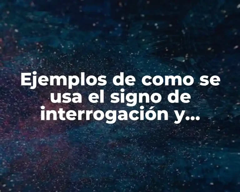 Ejemplos de como se usa el signo de interrogación y Significado