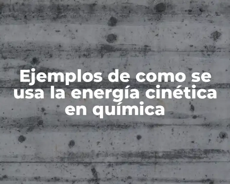 Ejemplos de como se usa la energía cinética en química