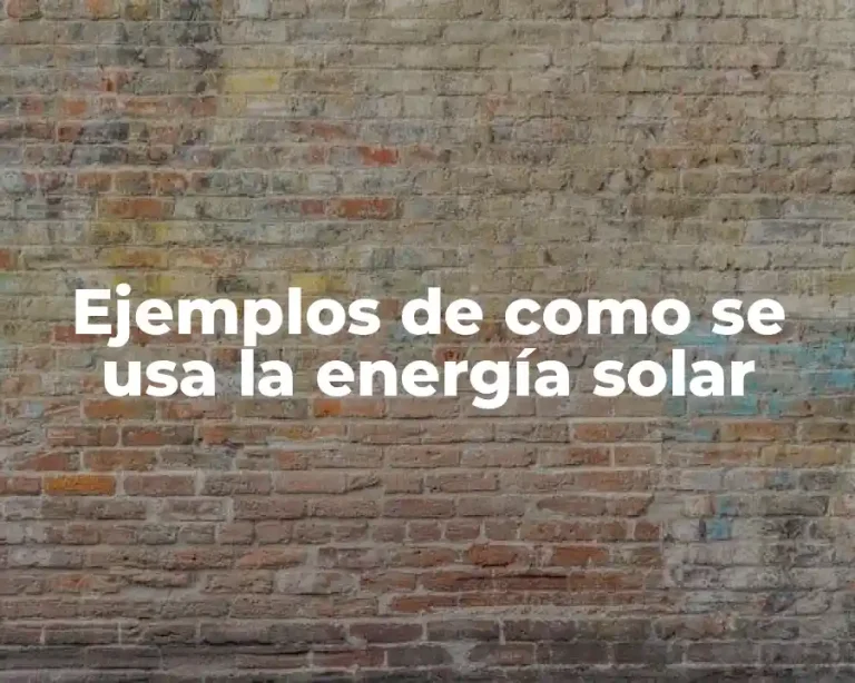 Ejemplos de como se usa la energía solar