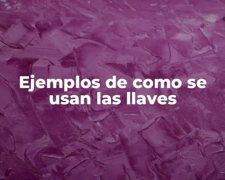 Ejemplos de como se usan las llaves