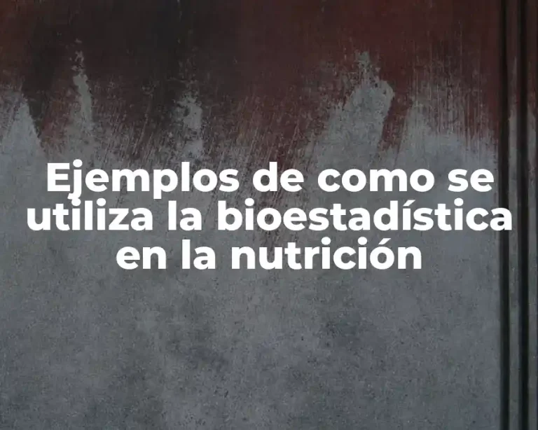 Ejemplos de como se utiliza la bioestadística en la nutrición
