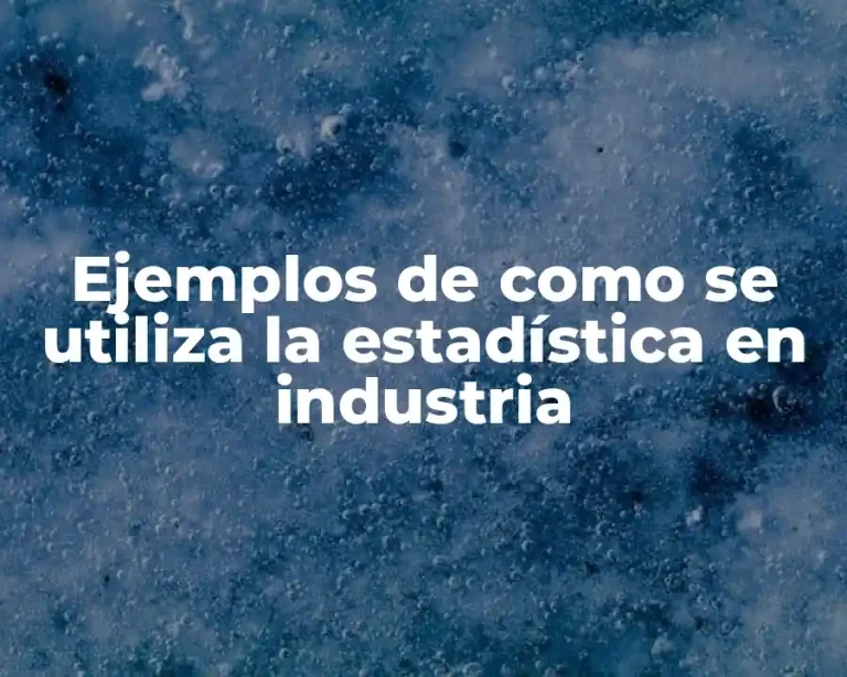 Ejemplos de como se utiliza la estadística en industria