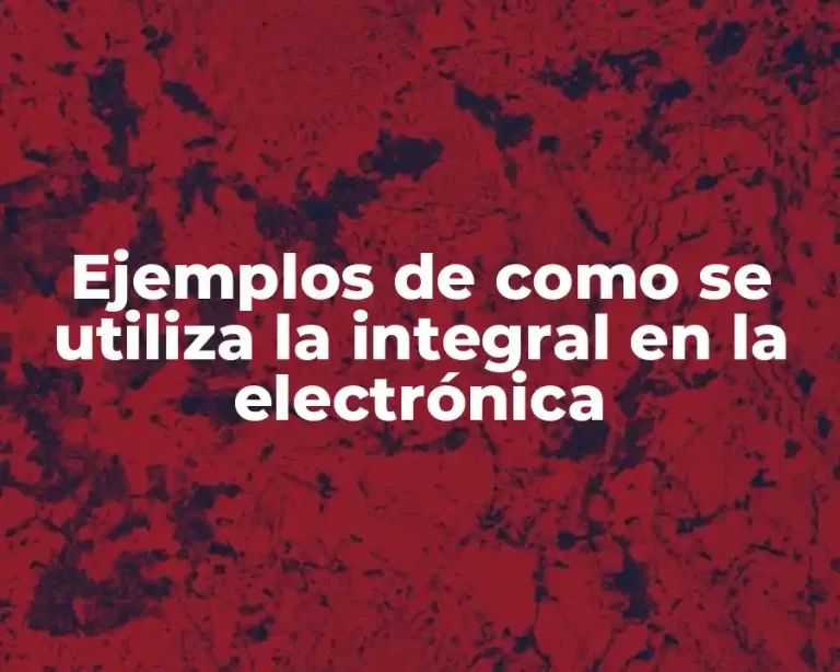 Ejemplos de como se utiliza la integral en la electrónica