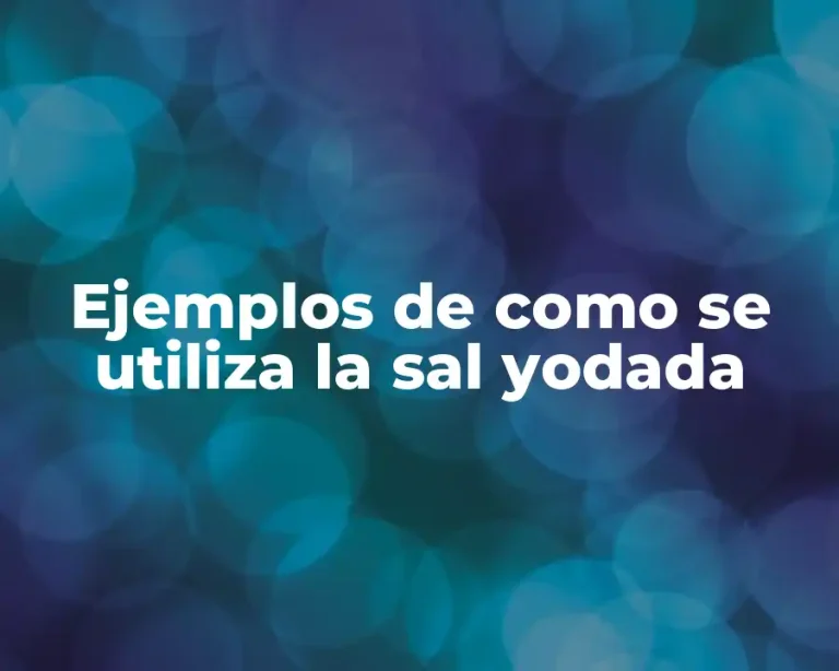 Ejemplos de como se utiliza la sal yodada