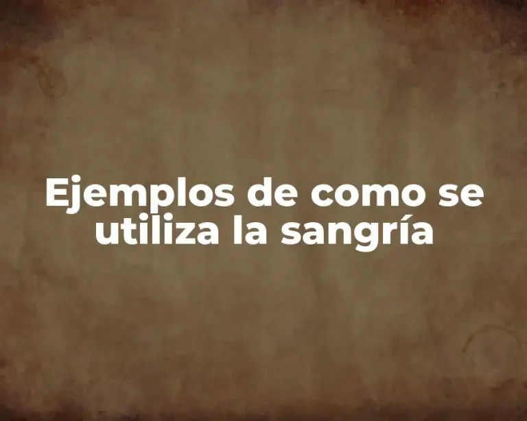 Ejemplos de como se utiliza la sangría