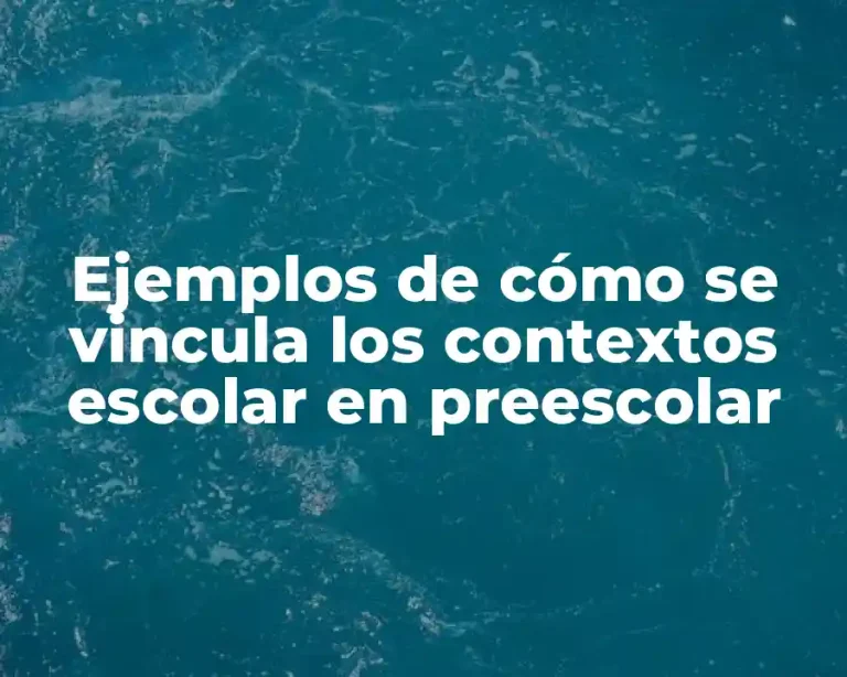 Ejemplos de cómo se vincula los contextos escolar en preescolar