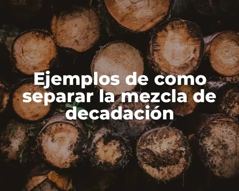 Ejemplos de como separar la mezcla de decadación