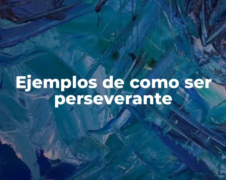 Ejemplos de como ser perseverante