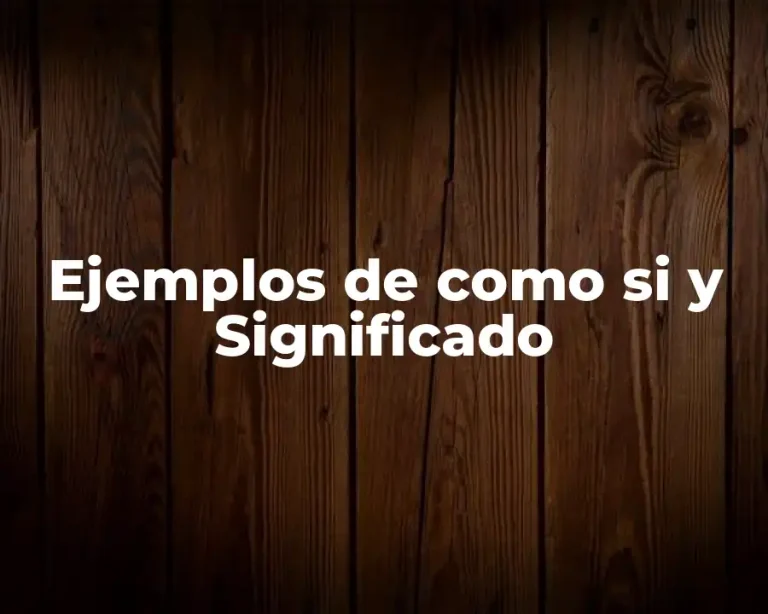 Ejemplos de como si y Significado