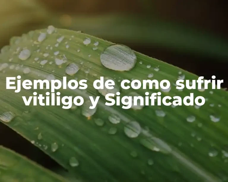 Ejemplos de como sufrir vitiligo y Significado