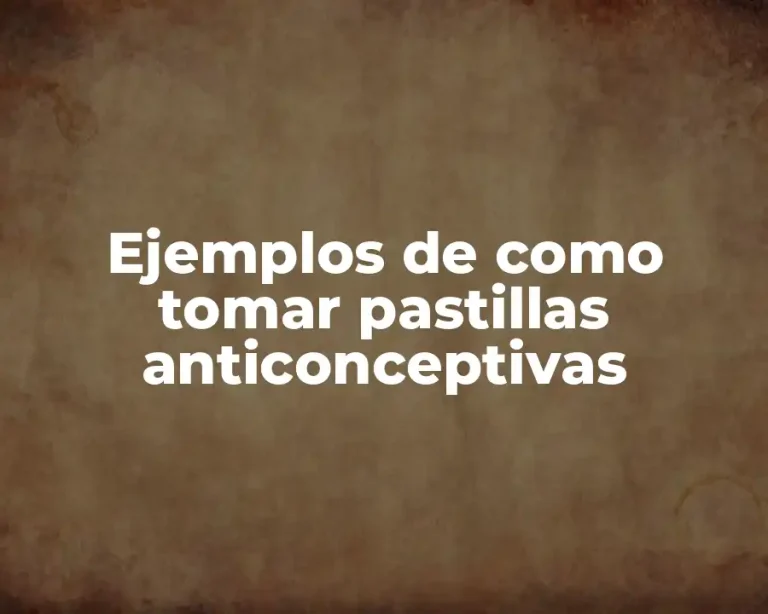 Ejemplos de como tomar pastillas anticonceptivas