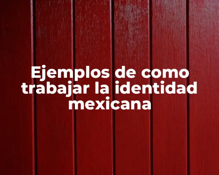 Ejemplos de como trabajar la identidad mexicana