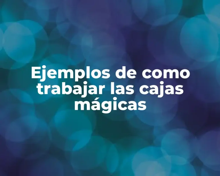 Ejemplos de como trabajar las cajas mágicas